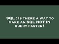 SQL : Is there a way to make an SQL NOT IN query faster?