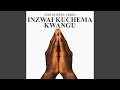 Inzwai Kuchema Kwangu