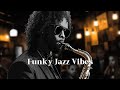 Groove to Funky Jazz Vibes 🎷 Soulful Sax Sounds 🎷 Music for Relaxing Evenings and Funky Beats