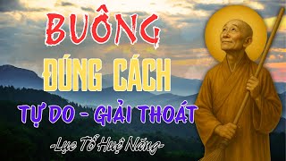 Buông Đúng Cách Theo Lục Tổ Huệ Năng – Chìa Khóa Đưa Tâm Đến Tự Do, Giải Thoát Khỏi Mọi Trói Buộc