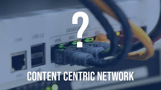 What is Content Centric Network?