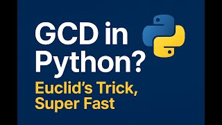 33.Euclid’s GCD: The Only Method You Need (Python)