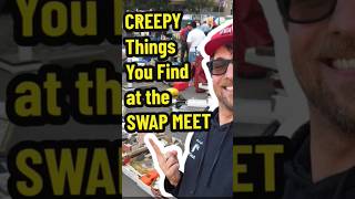 CREEPY Things You Find at the SWAP MEET #swapmeet #creepy #bizarre #unexpected #thrills #thrift