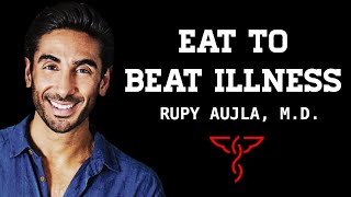 Rupy Aujla, M.D. - Eat to Beat Illness: The Doctors Kitchen