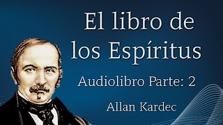 EL LIBRO DE LOS ESPÍRITUS ALLAN KARDEC (Audiolibro Parte: 2)