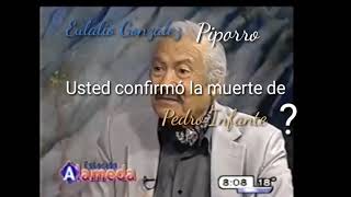 Piporro ...Usted confirmó la muerte de Pedro Infante?