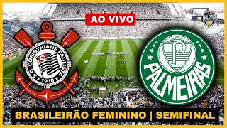 CORINTHIANS X PALMEIRAS - BRASILEIRÃO FEMININO AO VIVO | SEMIFINAL DO CAMPEONATO BRASILEIRO FEMININO