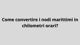 Come convertire i nodi marittimi in chilometri orari?