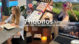 7 hábitos (simples) que farão de 2025 o seu MELHOR ano.