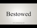 How To Say Bestowed