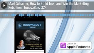 Mark Schaefer, How to Build Trust and Win the Marketing Rebellion - InnovaBuzz 324