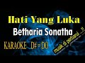 HATI YANG LUKA KARAOKE BETHARIA SONATHA D#=DO