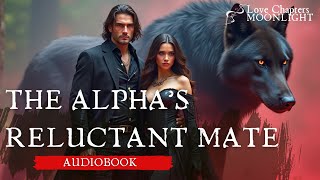 The Alpha’s Reluctant Mate |Full-length Werewolf Shifter Romance Audiobook #romance #audiobook #asmr