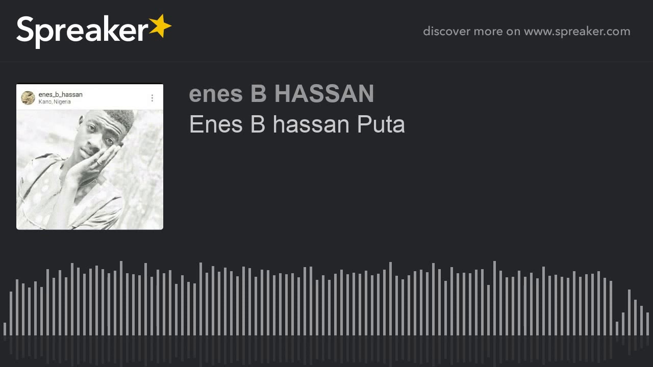 Enes B Hassan Puta (made With Spreaker) - YouTube