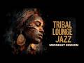 Tribal Lounge Jazz – Midnight Afro Groove | Deep Focus Ritual (2 Hours)