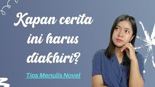 Tips Menulis Novel | Cara Menyadari Cerita Harus Diakhiri