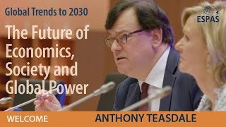 ESPAS Global Trends to 2030, Welcoming Remarks: Anthony TEASDALE, 29 November 2018