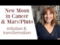 New Moon in Cancer & Mars/Pluto: initiation & transformation