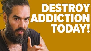 DO THIS To Destroy Your Addictions TODAY! | Russell Brand