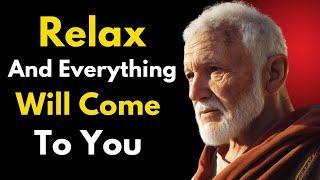 RELAX and MANIFEST Everything You DESIRE | Stoic Philosophy