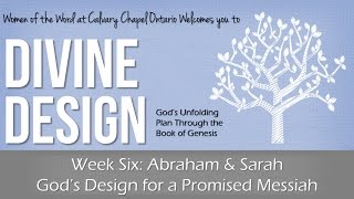 Genesis Wk 6 • Abraham \u0026 Sarah: A Promised Messiah • Divine Design •  Women of the Word