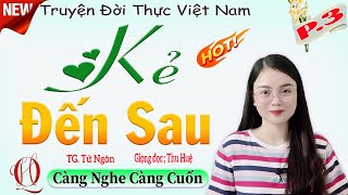 [TẬP 3] KẺ ĐẾN SAU - Truyện ngắn đời thực Việt Nam cực hấp dẫn 2022 - Giọng kể MC Thu Huệ