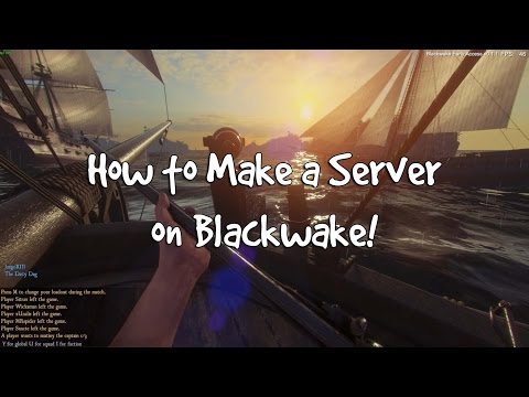 How to Make a Blackwake Server! How to Make a Blackwake Server!