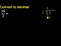 convert 25 2 to decimal . how to convert decimals to fractions