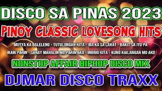 PINOY CLASSIC LOVESONG HITS 2023 - DISCO SA PINAS - NONSTOP AFFAIR SLOWDISCO MIX - DJMAR DISCO TRAXX
