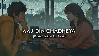 Aaj Din Chadheya (Slowed+Reverb)- Rahat Fateh Ali Khan