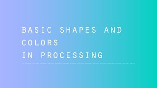 Processing - Basic Shapes + Fills