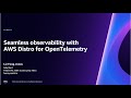 AWS re:Invent 2023 - Seamless observability with AWS Distro for OpenTelemetry (COM307)