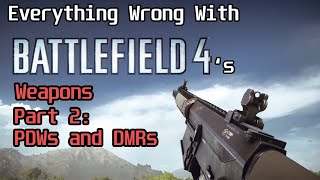 Everything Wrong With Battlefield 4's Weapons Part 2: PDWs and DMRs