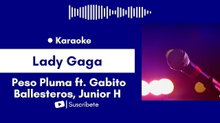 Lady Gaga - Peso Pluma ft. Gabito Ballesteros, Junior H Karaoke