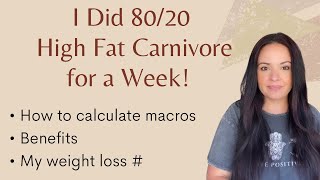 One Week on a High Fat Carnivore Diet 80/20. How to calculate your macros, benefits and weight loss