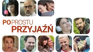 Po prostu przyjaźń - obsada filmu o tym, czym jest przyjaźń