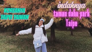 Ternyata seperti ini koreanya Taipei - Taman dahu park Taipei