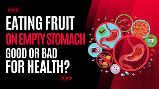 Is Eating Fruits on an Empty Stomach Good or Bad for Your Health? | Eating Fruits Before a Meal