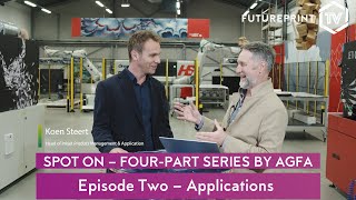 SPOT ON - FOUR-PART SERIES BY AGFA. Episode Two - Applications by Agfa