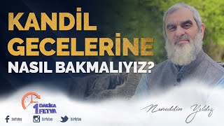 Kandil gecelerine nasıl bakmalıyız? / Birfetva - Nureddin YILDIZ