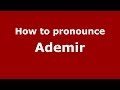 How to pronounce Ademir (Spanish/Argentina)  - PronounceNames.com