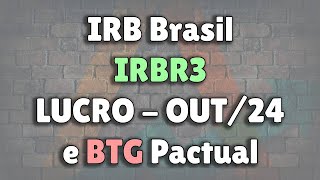 IRB Brasil - IRBR3 - Lucro - OUT/24 - BTG Pactual