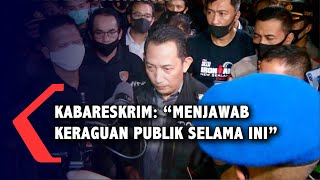 Kabareskrim: Untuk Menjawab Keraguan Publik Selama Ini