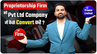 How To Convert Proprietorship Firm Into Private Limited Company | Conversion Process