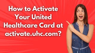 How to Activate Your United Healthcare Card at activate.uhc.com ? - Step by Step