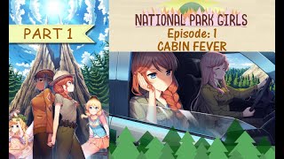 [National Park Girls] Episode 1: Cabin Fever - Part 1 (no commentary)