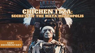 Chichen Itza: Discover the Secrets of the Ancient Maya Metropolis in Mexico - Full Free Documentary