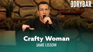 Never Marry A Crafty Woman. Jamie Lissow