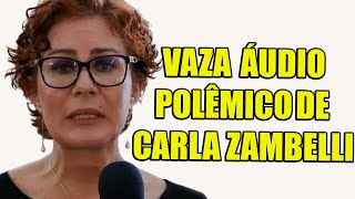 BOMBA:VAZA ÁUDIO POLÊMICO DE CARLA ZAMBELLE