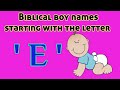 Popular Biblical Baby Boy Names From 'E' | Christian Baby boy Names starting with letter E|Boy Names